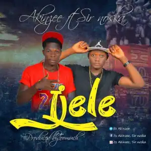 Akinzee - Ijele ft Sir Noska